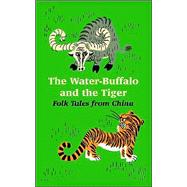 The Water-buffalo and the Tiger: Folk Tales from China