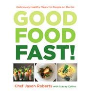 Good Food--Fast! Deliciously Healthy Gluten-Free Meals for People on the Go