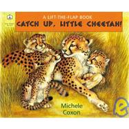 Catch Up, Little Cheetah!: A Lift-The-Flap Book