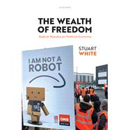 The Wealth of Freedom Radical Republican Political Economy