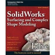 SolidWorks<sup>®</sup> Surfacing and Complex Shape Modeling Bible