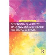 Secondary Qualitative Data Analysis in the Health and Social Sciences
