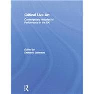 Critical Live Art: Contemporary Histories of Performance in the UK