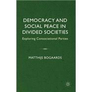 Democracy and Social Peace in Divided Societies Exploring Consociational Parties