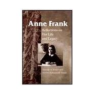 Anne Frank : Reflections on Her Life and Legacy