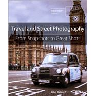 Travel and Street Photography From Snapshots to Great Shots