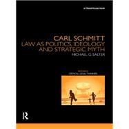 Carl Schmitt: Law as Politics, Ideology and Strategic Myth