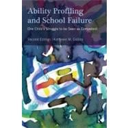 Ability Profiling and School Failure : One Child's Struggle to Be Seen As Competent
