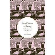 Mindfulness in Baking Meditations on Bakes & Calm