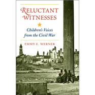 Reluctant Witnesses Children's Voices From The Civil War