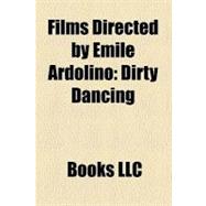 Films Directed by Emile Ardolino : Dirty Dancing, Sister Act, Three Men and a Little Lady, Chances Are, He Makes Me Feel Like Dancin'