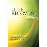 The Life Recovery Journal: Becoming a New You - One Step at a Time