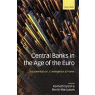 Central Banks in the Age of the Euro Europeanization, Convergence, and Power