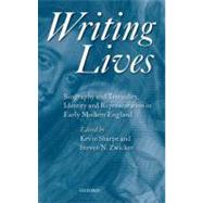 Writing Lives Biography and Textuality, Identity and Representation in Early Modern England