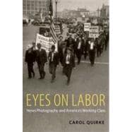 Eyes on Labor News Photography and America's Working Class