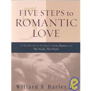 Five Steps to Romantic Love : A Workbook for Readers of Love Busters and His Needs, Her Needs