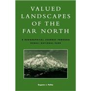 Valued Landscapes of the Far North : A Geographic Journey Through Denali National Park