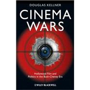 Cinema Wars Hollywood Film and Politics in the Bush-Cheney Era
