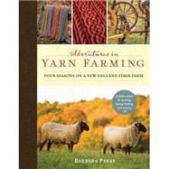 Adventures in Yarn Farming Four Seasons on a New England Fiber Farm