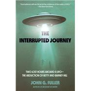 The Interrupted Journey Two Lost Hours Aboard a UFO: The Abduction of Betty and Barney Hill