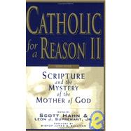 Catholic for a Reason II : Scripture and the Mystery of the Mother of God