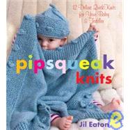 Pipsqueak Knits 12 Deluxe QuickKnits for Your Baby & Toddler