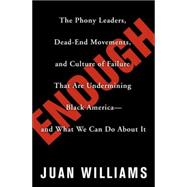 Enough : The Phony Leaders, Dead-End Movements, and Culture of Failure That Are Undermining Black America--and What We Can Do about It