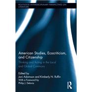 American Studies, Ecocriticism, and Citizenship: Thinking and Acting in the Local and Global Commons