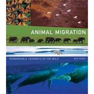 Animal Migration: Remarkable Journeys in the Wild
