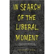 In Search of the Liberal Moment Democracy, Anti-totalitarianism, and Intellectual Politics in France since 1950