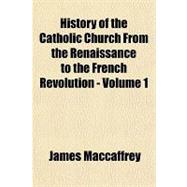 History of the Catholic Church from the Renaissance to the French Revolution