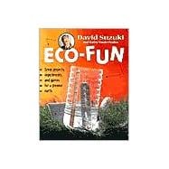 Eco-Fun Great Projects, Experiments, and Games for a Greener Earth