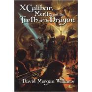 Xcalibur, Merlin and the Teeth of the Dragon