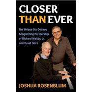 Closer than Ever The Unique Six-Decade Songwriting Partnership of Richard Maltby Jr. and David Shire