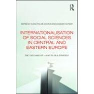 Internationalisation of Social Sciences in Central and Eastern Europe: The æCatching UpÆ -- A Myth or a Strategy?