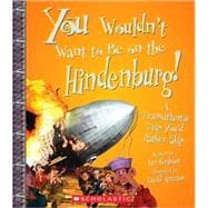 You Wouldn't Want to Be on the Hindenburg! (You Wouldn't Want to…: History of the World) (Library Edition)