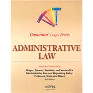 Administrative Law: Keyed to Courses Using Breyer, Stewart, Sunstein, and Vermeule's Administrative Law and Regulatory Policy: Problems, Text, and Cases