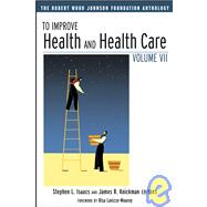 To Improve Health and Health Care Vol VII Vol. III : The Robert Wood Johnson Foundation Anthology