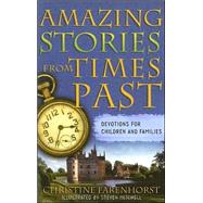 Amazing Stories from Times Past : Devotions for Children and Families