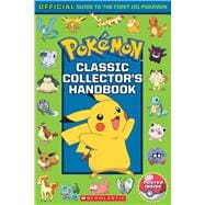 Classic Collector's Handbook: An Official Guide to the First 151 Pokémon (Pokémon)