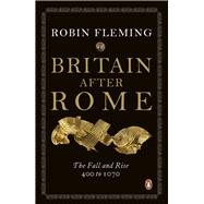 Britain After Rome The Fall and Rise, 400 to 1070