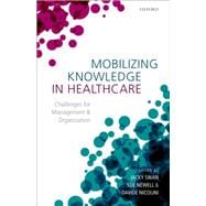 Mobilizing Knowledge in Healthcare Challenges for Management and Organization
