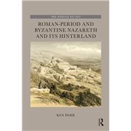 Roman-period and Byzantine Nazareth and Its Hinterland