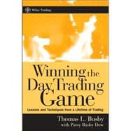 Winning the Day Trading Game Lessons and Techniques from a Lifetime of Trading