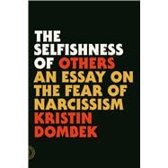 The Selfishness of Others An Essay on the Fear of Narcissism