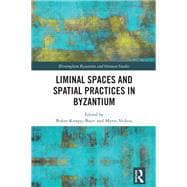 Liminal Spaces and Spatial Practices in Byzantium