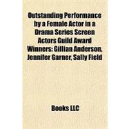 Outstanding Performance by a Female Actor in a Drama Series Screen Actors Guild Award Winners : Gillian Anderson, Jennifer Garner, Sally Field