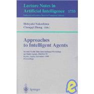 Approaches to Intelligent Agents: Second Pacific Rim International Workshop on Multi-Agents, Prima'99, Kyoto,Japan, December 2-3, 1999 : Proceedings