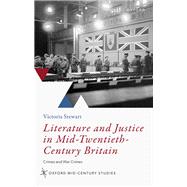 Literature and Justice in Mid-Twentieth-Century Britain Crimes and War Crimes