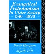 Evangelical Protestantism in Ulster Society 1740-1890